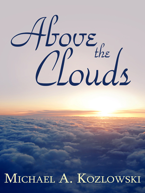 Title details for Above The Clouds by Michael A. Kozlowski - Available